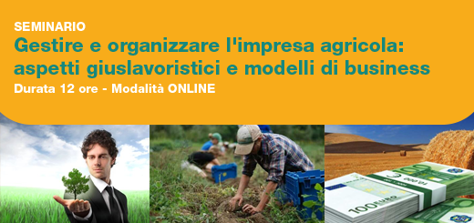 Seminario ＂Gestire e organizzare l'impresa agricola: aspetti giuslavoristici e modelli di business＂